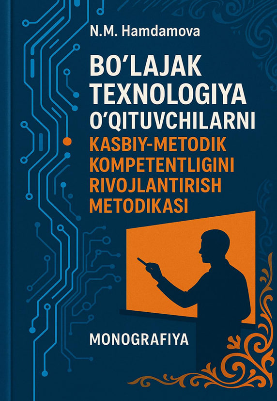 BO‘LAJAK TEXNOLOGIYA  O‘QITUVCHILARNI KASBIY-METODIK  KOMPETENTLIGINI RIVOJLANTIRISH  METODIKASI
